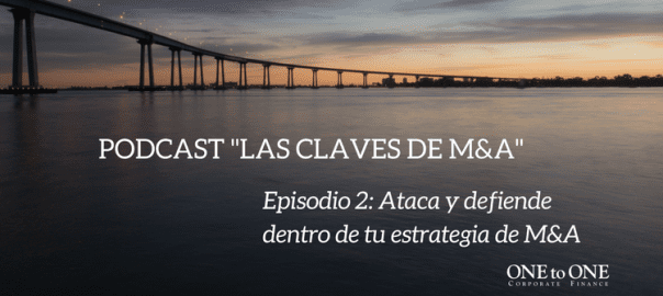 Podcast "Las claves de M&A" | Episodio 2: Ataca y defiende dentro de tu estrategia de M&A